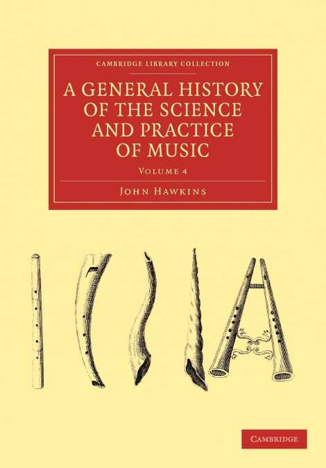 A GENERAL HISTORY OF THE SCIENCE AND PRACTICE OF MUSIC - VOL