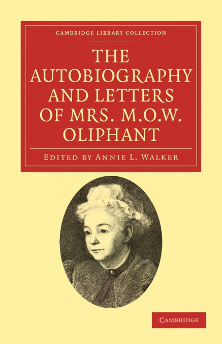 THE AUTOBIOGRAPHY AND LETTERS OF MRS M. O. W. OLIPHANT