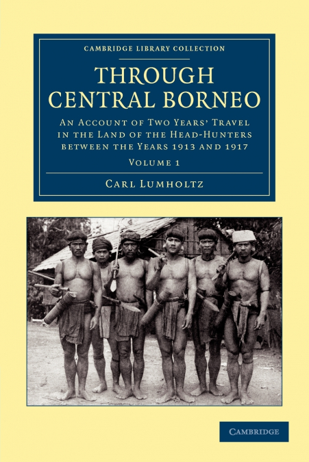 THROUGH CENTRAL BORNEO - VOLUME 1