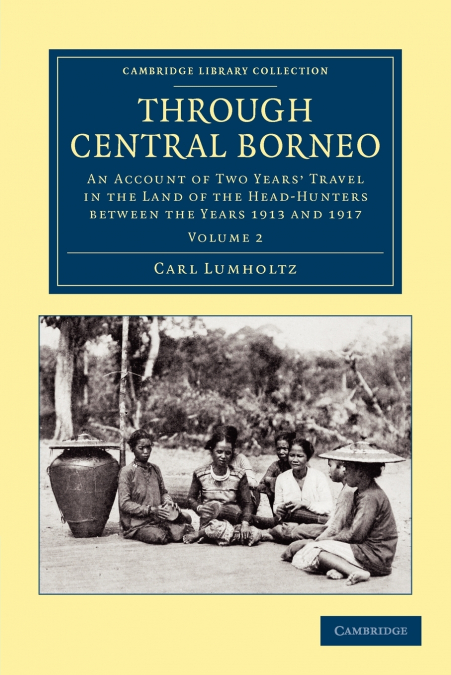 THROUGH CENTRAL BORNEO - VOLUME 2