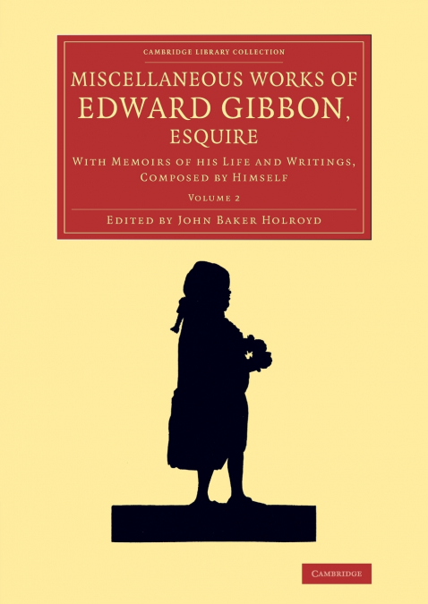 MISCELLANEOUS WORKS OF EDWARD GIBBON, ESQUIRE