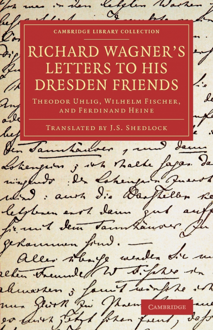 RICHARD WAGNER?S LETTERS TO HIS DRESDEN FRIENDS