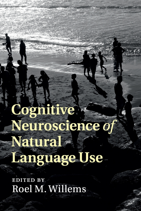 COGNITIVE NEUROSCIENCE OF NATURAL LANGUAGE USE