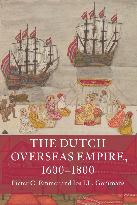 THE DUTCH OVERSEAS EMPIRE, 1600-1800