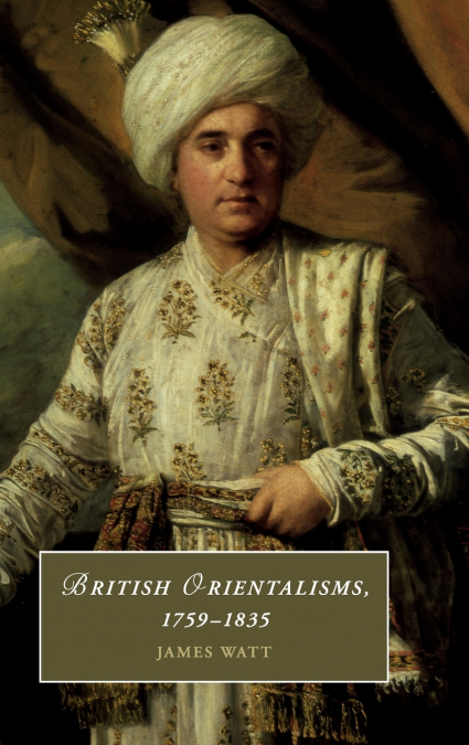 BRITISH ORIENTALISMS, 1759-1835