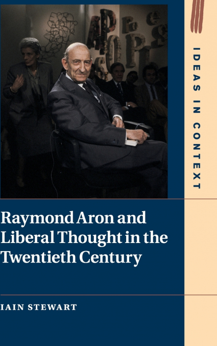 RAYMOND ARON AND LIBERAL THOUGHT IN THE TWENTIETH CENTURY