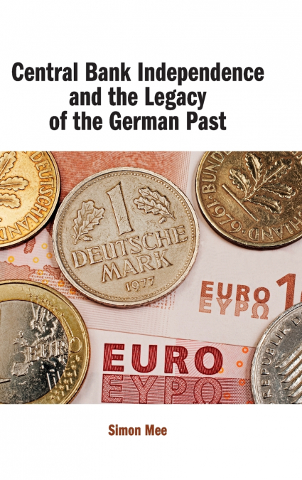 CENTRAL BANK INDEPENDENCE AND THE LEGACY OF THE GERMAN PAST