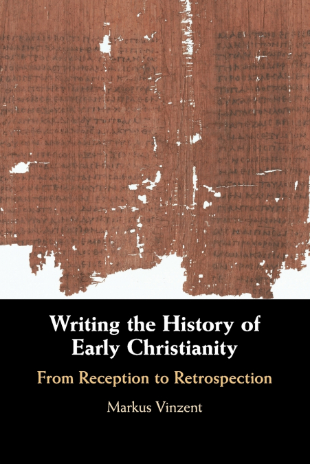 WRITING THE HISTORY OF EARLY CHRISTIANITY