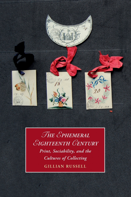 THE EPHEMERAL EIGHTEENTH CENTURY