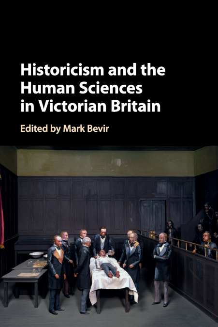 HISTORICISM AND THE HUMAN SCIENCES IN VICTORIAN BRITAIN