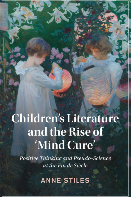 CHILDREN?S LITERATURE AND THE RISE OF ?MIND CURE?