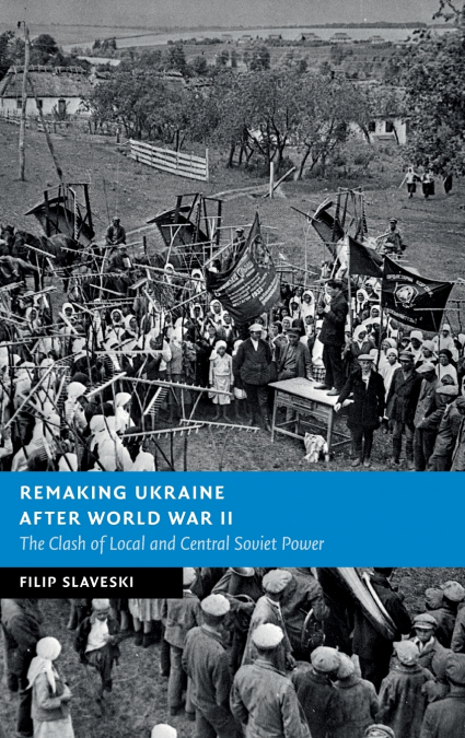 REMAKING UKRAINE AFTER WORLD WAR II