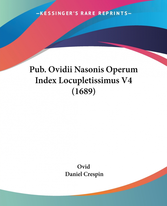 PUB. OVIDII NASONIS OPERUM INDEX LOCUPLETISSIMUS V4 (1689)
