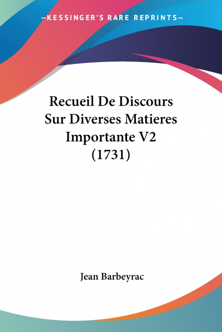 RECUEIL DE DISCOURS SUR DIVERSES MATIERES IMPORTANTE V2 (173