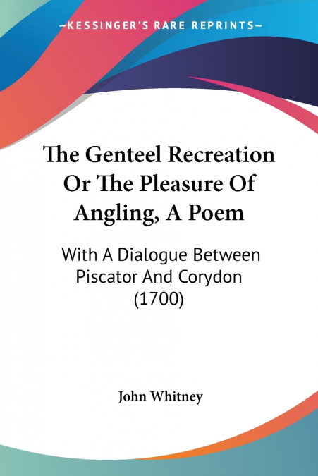 THE GENTEEL RECREATION OR THE PLEASURE OF ANGLING, A POEM
