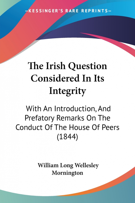 THE IRISH QUESTION CONSIDERED IN ITS INTEGRITY