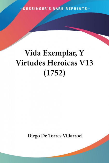 VIDA EXEMPLAR, Y VIRTUDES HEROICAS V13 (1752)