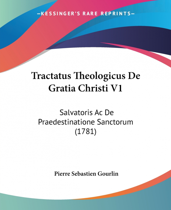 TRACTATUS THEOLOGICUS DE GRATIA CHRISTI V1