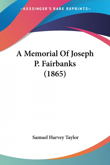 A MEMORIAL OF JOSEPH P. FAIRBANKS (1865)