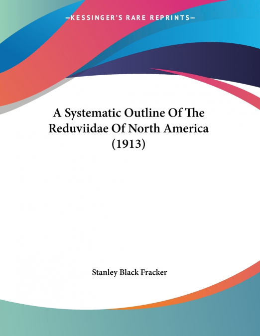 A SYSTEMATIC OUTLINE OF THE REDUVIIDAE OF NORTH AMERICA (191