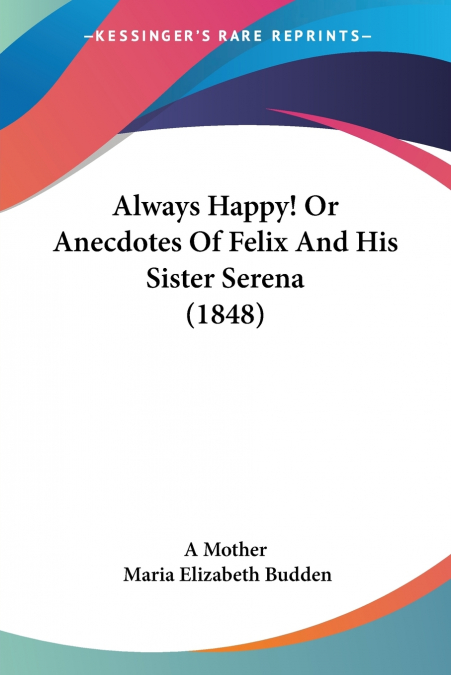 ALWAYS HAPPY! OR ANECDOTES OF FELIX AND HIS SISTER SERENA (1