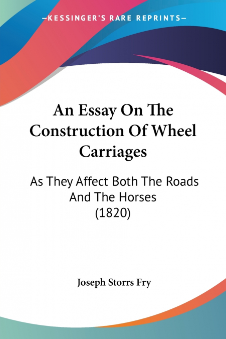 AN ESSAY ON THE CONSTRUCTION OF WHEEL CARRIAGES