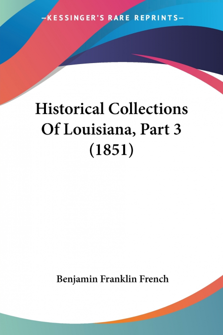 HISTORICAL COLLECTIONS OF LOUISIANA, PART 3 (1851)