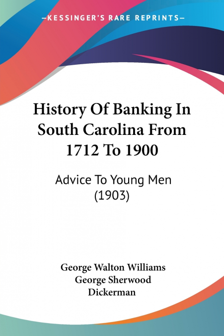 HISTORY OF BANKING IN SOUTH CAROLINA FROM 1712 TO 1900