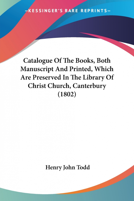 CATALOGUE OF THE BOOKS, BOTH MANUSCRIPT AND PRINTED, WHICH A