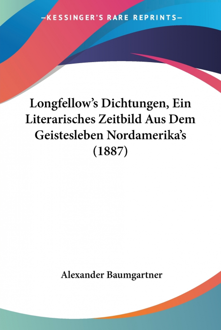 LONGFELLOW?S DICHTUNGEN, EIN LITERARISCHES ZEITBILD AUS DEM