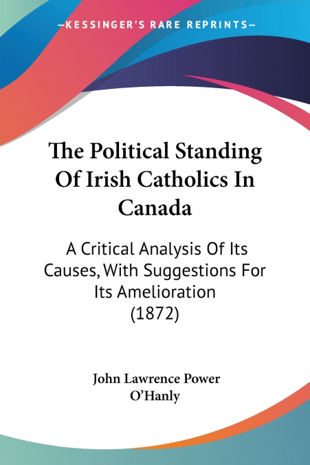 THE POLITICAL STANDING OF IRISH CATHOLICS IN CANADA