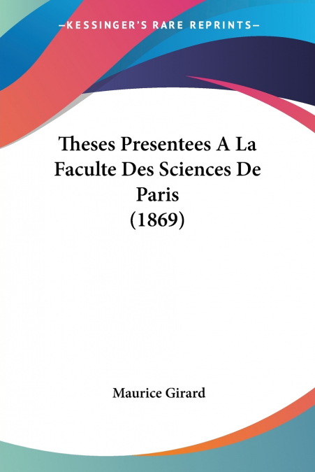 THESES PRESENTEES A LA FACULTE DES SCIENCES DE PARIS (1869)