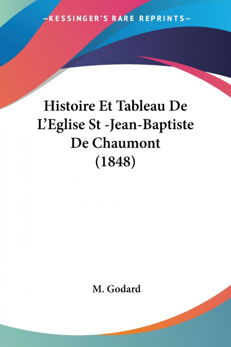 HISTOIRE ET TABLEAU DE L?EGLISE ST -JEAN-BAPTISTE DE CHAUMON