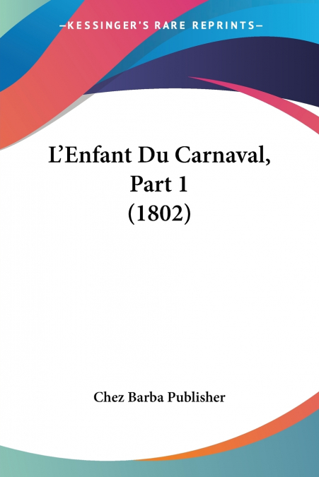 L?ENFANT DU CARNAVAL, PART 1 (1802)