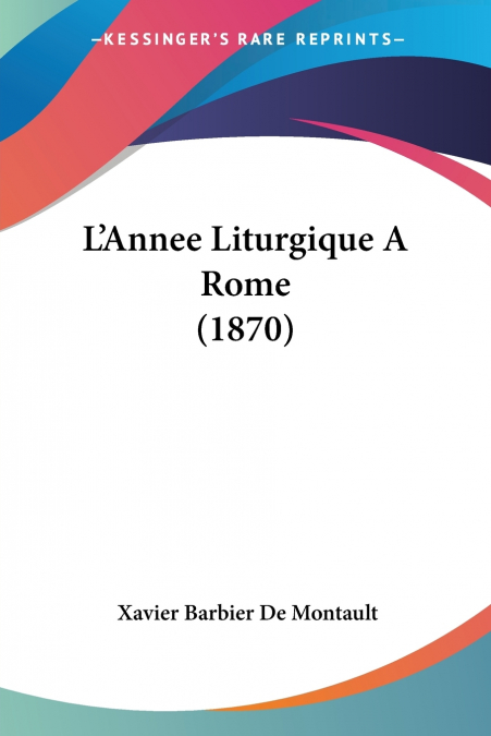 L?ANNEE LITURGIQUE A ROME (1870)