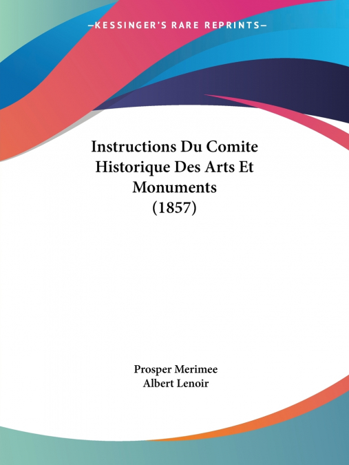 INSTRUCTIONS DU COMITE HISTORIQUE DES ARTS ET MONUMENTS (185