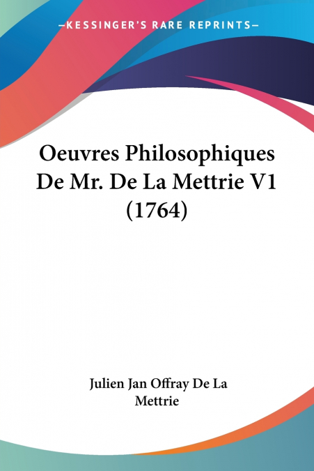 OEUVRES PHILOSOPHIQUES DE MR. DE LA METTRIE V1 (1764)