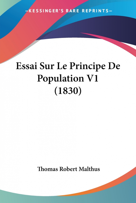 ESSAI SUR LE PRINCIPE DE POPULATION V1 (1830)