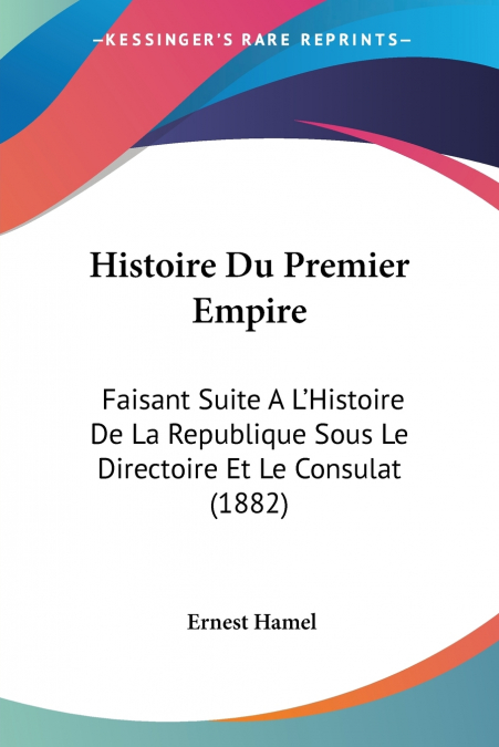 HISTOIRE DU PREMIER EMPIRE