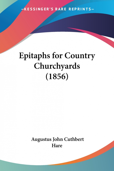 EPITAPHS FOR COUNTRY CHURCHYARDS (1856)