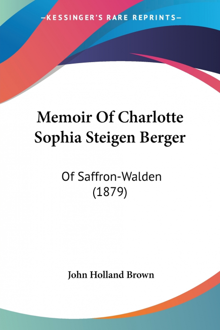 MEMOIR OF CHARLOTTE SOPHIA STEIGEN BERGER