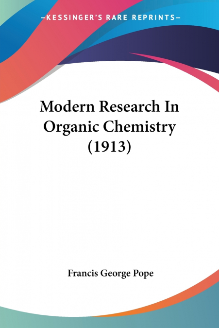 MODERN RESEARCH IN ORGANIC CHEMISTRY (1913)