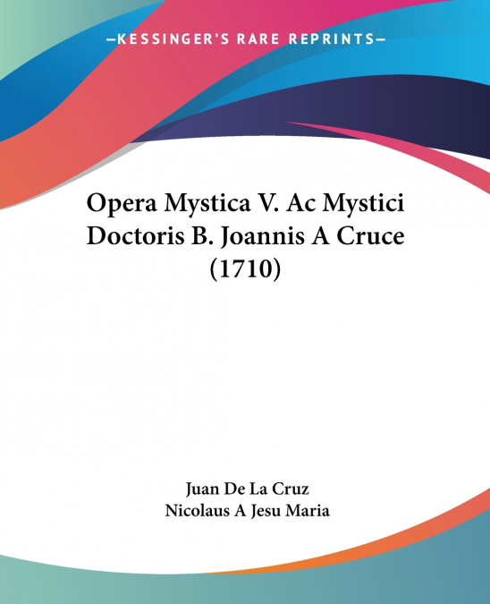 OPERA MYSTICA V. AC MYSTICI DOCTORIS B. JOANNIS A CRUCE (171