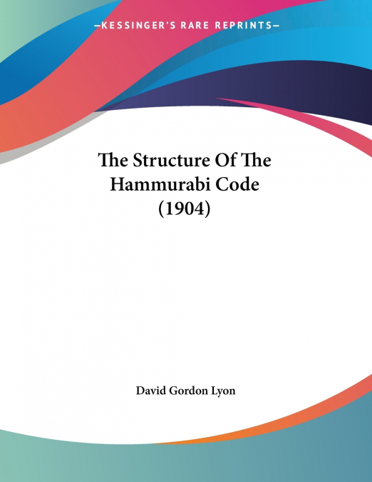 THE STRUCTURE OF THE HAMMURABI CODE (1904)