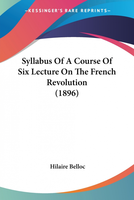 SYLLABUS OF A COURSE OF SIX LECTURE ON THE FRENCH REVOLUTION