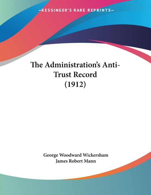 THE ADMINISTRATION?S ANTI-TRUST RECORD (1912)