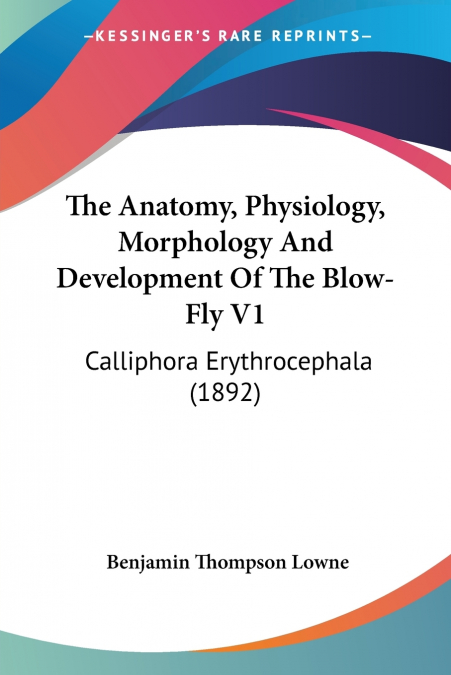 THE ANATOMY & PHYSIOLOGY OF THE BLOW-FLY (MUSCA VOMITORIA LI