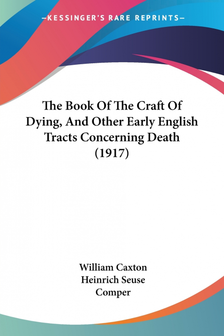 THE BOOK OF THE CRAFT OF DYING, AND OTHER EARLY ENGLISH TRAC