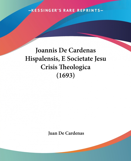 JOANNIS DE CARDENAS HISPALENSIS, E SOCIETATE JESU CRISIS THE
