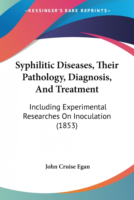 SYPHILITIC DISEASES, THEIR PATHOLOGY, DIAGNOSIS, AND TREATME